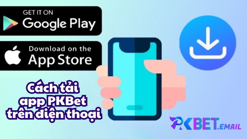 Cách tải app PKBet trên điện thoại